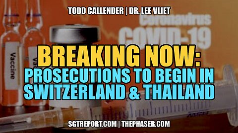 BREAKING: VAX-COVID PROSECUTIONS TO BEGIN IN SWITZERLAND & POSSIBLY THAILAND