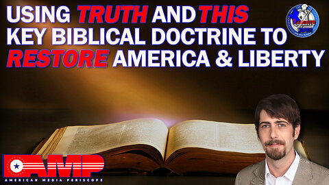 Using Truth and THIS Key Biblical Doctrine to Restore America & Liberty | Liberty Hour Ep. 16