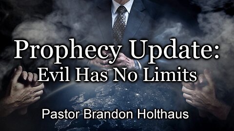 Prophecy Update: Evil Has No Limits