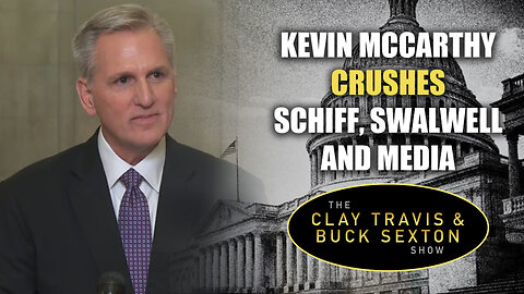 Kevin McCarthy Crushes Schiff, Swalwell and Media | The Clay Travis & Buck Sexton Show