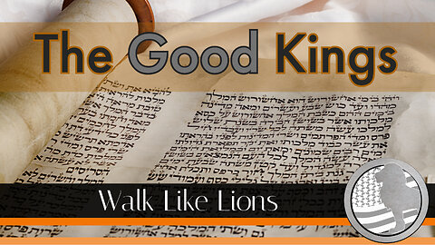 "The Good Kings" Walk Like Lions Christian Daily Devotion with Chappy Jan 30, 2023