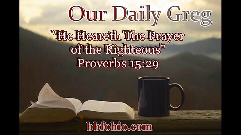 384 "He Heareth The Prayer of the Righteous" (Proverbs 15:29) Our Daily Greg