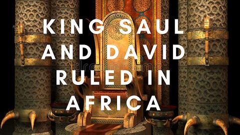 King Saul and David ruled in Africa