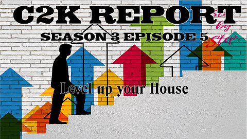 C2K Report S3 E0005: Level up your House.