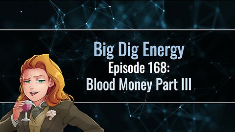 Big Dig Energy Episode 168: Blood Money Part III