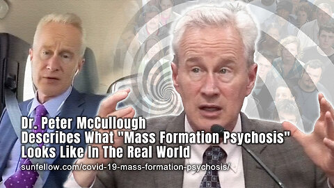 Dr. Peter McCullough Describes What "Mass Formation Psychosis" Looks Like In The Real World
