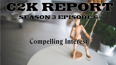 C2K Report S3 E0006: Compelling Interest.