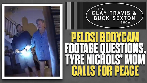 Pelosi Bodycam Footage Reaction - Nichols' Mom Calls For Peace | The Clay Travis & Buck Sexton Show