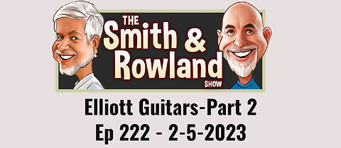 Elliott Guitars-Part 2 - Ep 222 - 2-5-2023