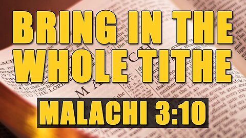 Bring In The Whole Tithe - Malachi 3:10