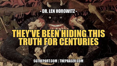 THIS IS THE TRUTH THEY'VE BEEN HIDING FOR CENTURIES -- Dr. Len Horowitz