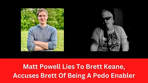 Matt Powell Lies To Brett Keane, Accuses Brett Of Being A Pedo Enabler