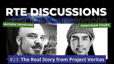 RTE Discussions #23: The Real Story from Project Veritas (w/ Jonathan Couey)