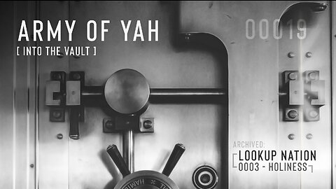 Army of YAH – 0019 – Into The Vault – LookUP | Your Secret Superpower