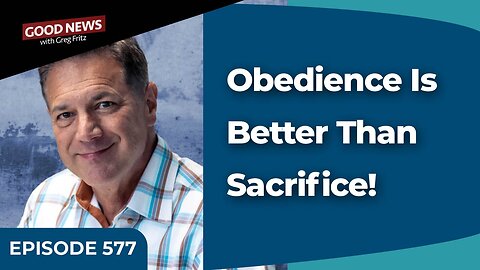 Episode 577: Obedience Is Better Than Sacrifice!