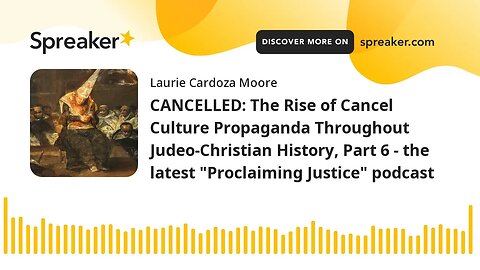 CANCELLED: The Rise of Cancel Culture Propaganda Throughout Judeo-Christian History, Part 6 - the la