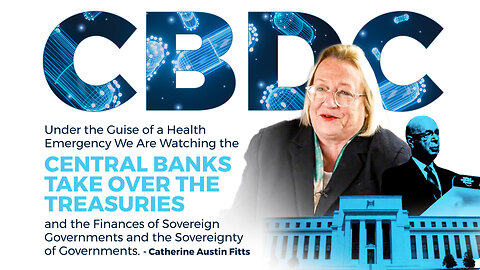 CBDCs | "Under the Guise of a Health Emergency We Are Watching the Central Banks Take Over the Treasuries and the Finances of Sovereign Governments and the Sovereignty of Governments." - Catherine Austin Fitts