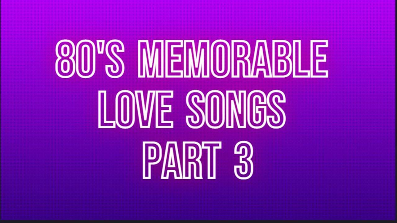 80-s-memorable-love-songs-part-3