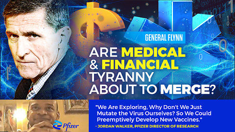 General Flynn | CBDCs | Is Medical and Financial Tyranny About to Merge? + "We Are Exploring, Why Don't We Just Mutate the Virus Ourselves? So We Could Preemptively Develop New Vaccines." - Jordan Walker, Pfizer Director of Research