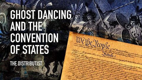 Ghost Dancing and the Convention of States | Guest: The Distributist | 2/8/23