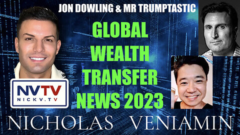 Jon Dowling & Mr Trumptastic Discuss Global Wealth Transfer News 2023 with Nicholas Veniamin