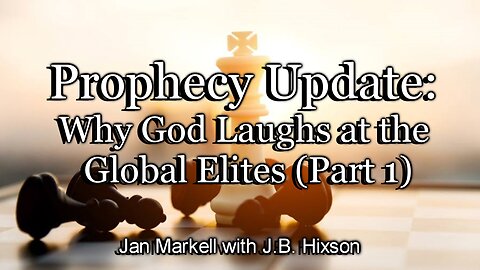 Prophecy Update: Why God Laughs at the Global Elites (Part 1)