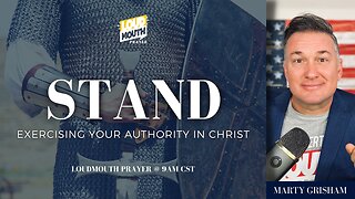 STAND - DAY 12 - Exercising Your Authority - Loudmouth Prayer with Marty Grisham