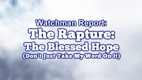 Prophecy Update: The Rapture - The Blessed Hope!