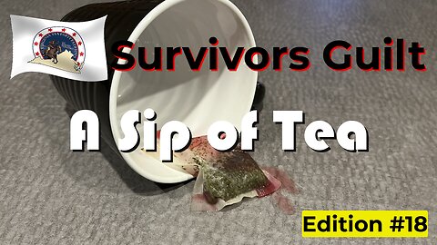 Survivors Guilt - Sip of Tea #18