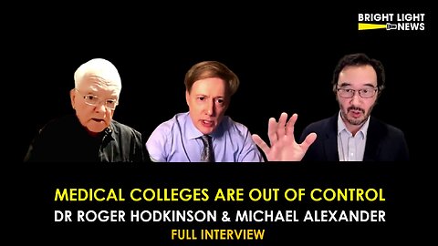 [INTERVIEW] Medical Colleges Are Out of Control -Dr. Roger Hodkinson, Michael Alexander