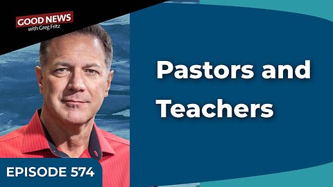 Episode 574: Pastors and Teachers