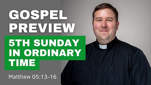 Gospel Preview - 5th Sunday in Ordinary Time
