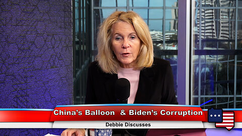 China’s Balloon & Biden’s Corruption | Debbie Discusses 2.6.23