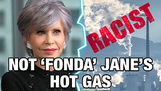 Doubly Dumb Ideas: Leftist Jane Fonda Pushes Climate Horror and Blames It On…Racism
