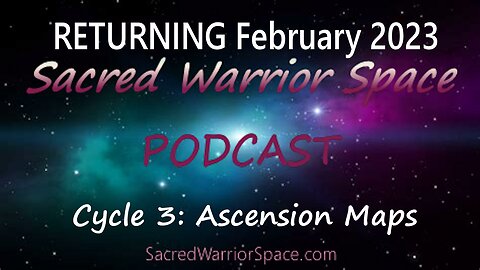 Sacred Warrior Space Podcast Cycle 3: Ascension Maps RETURNING FEBRUARY 2023