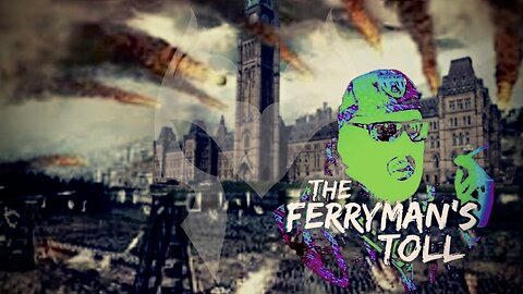 What Next Canada? THE FERRYMAN'S TOLL (Truth Warrior)