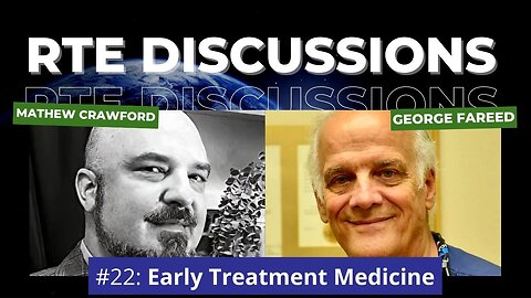 RTE Discussions #22: Early Treatment Medicine (w/ Dr. George Fareed)