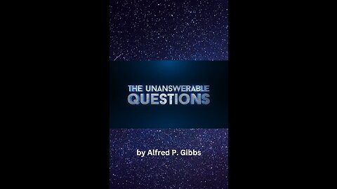 The Unanswerable Question, by Alfred P Gibbs