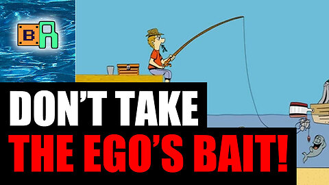 Don't Take The Ego's Bait