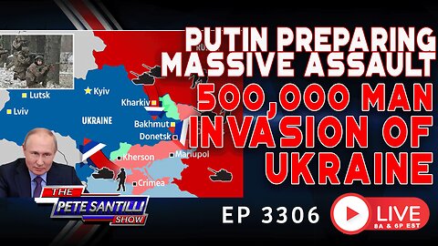 PUTIN PREPPING MASSIVE ASSAULT! 500K Man Invasion of Ukraine | EP 3306-6PM