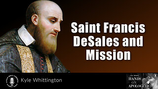 31 Jan 23, Hands on Apologetics: Saint Francis DeSales and Mission