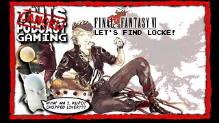 CTP Gaming: Final Fantasy VI - It's Locke O'Clock!