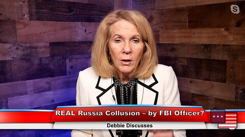 REAL Russia Collusion – by FBI Officer? | Debbie Discusses 1.24.23
