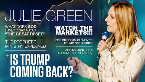 Julie Green | WATCH THE MARKETS!!! What Does God Have to Say About “The Great Reset?” | Are CBDCs Just Around the Corner? + Exploring Kim Clement’s TRUMP PROPHECIES + The Prophetic Ministry Explained + Is Trump Coming Back?