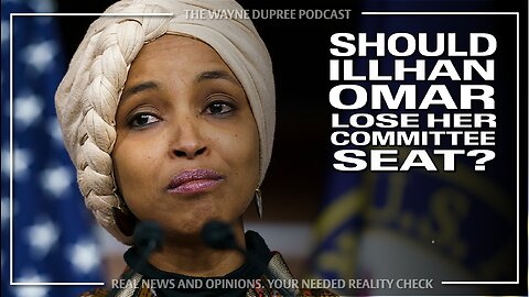 Should Ilhan Omar Lose Her House Committee Seat?
