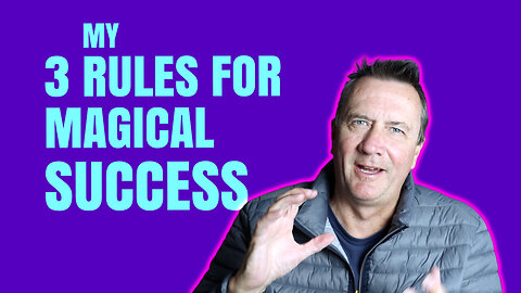 My 3 Rules for Magical Success