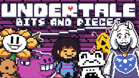 Undertale: Bits and Pieces