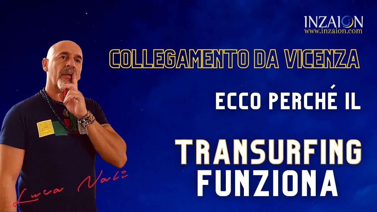 COLLEGAMENTO DA VICENZA: ECCO PERCHÉ IL TRANSURFING FUNZIONA - Luca Nali