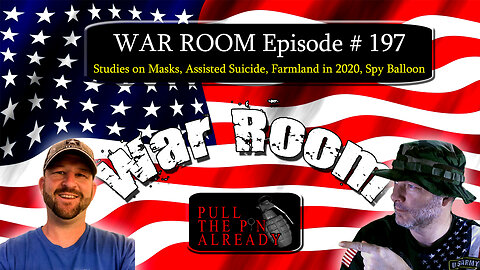 PTPA (WAR ROOM Ep 197): Studies on Masks, Assisted Suicide, Farmland in 2020, Spy Balloon