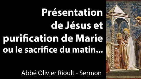 Présentation de Jésus et purification de Marie ou le sacrifice du matin… - Sermon